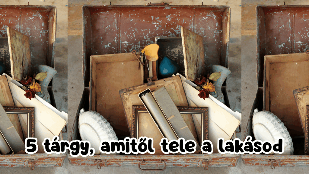 5 tárgy, amitől tele a lakásod